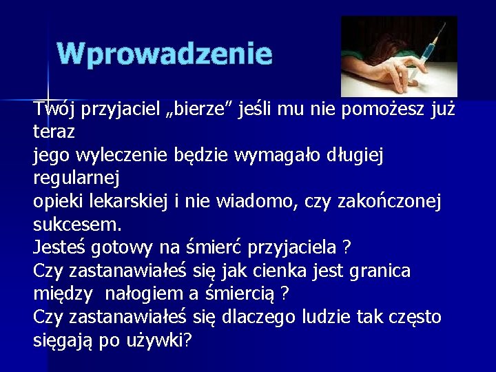 Wprowadzenie Twój przyjaciel „bierze” jeśli mu nie pomożesz już teraz jego wyleczenie będzie wymagało