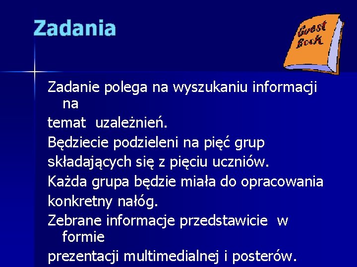 Zadania Zadanie polega na wyszukaniu informacji na temat uzależnień. Będziecie podzieleni na pięć grup