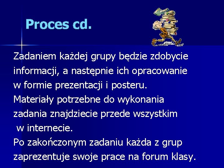 Proces cd. Zadaniem każdej grupy będzie zdobycie informacji, a następnie ich opracowanie w formie