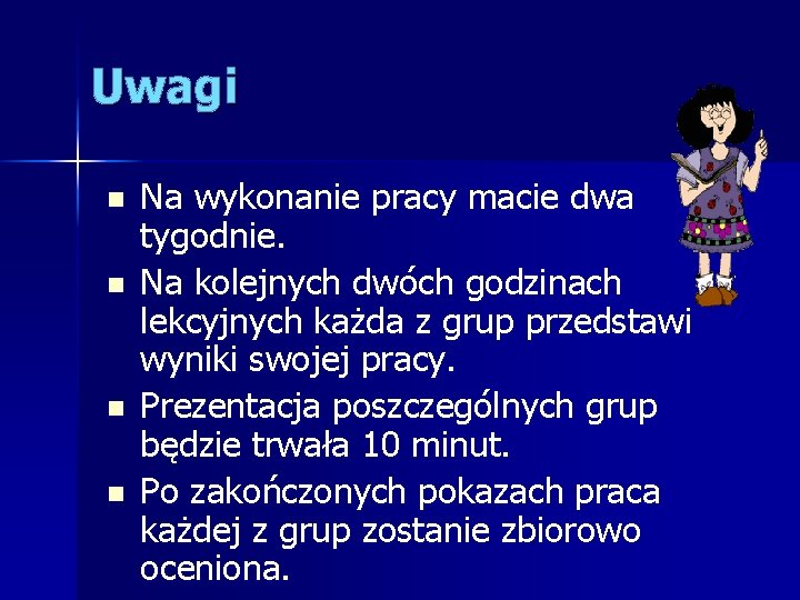 Uwagi n n Na wykonanie pracy macie dwa tygodnie. Na kolejnych dwóch godzinach lekcyjnych Uwagi n n Na wykonanie pracy macie dwa tygodnie. Na kolejnych dwóch godzinach lekcyjnych