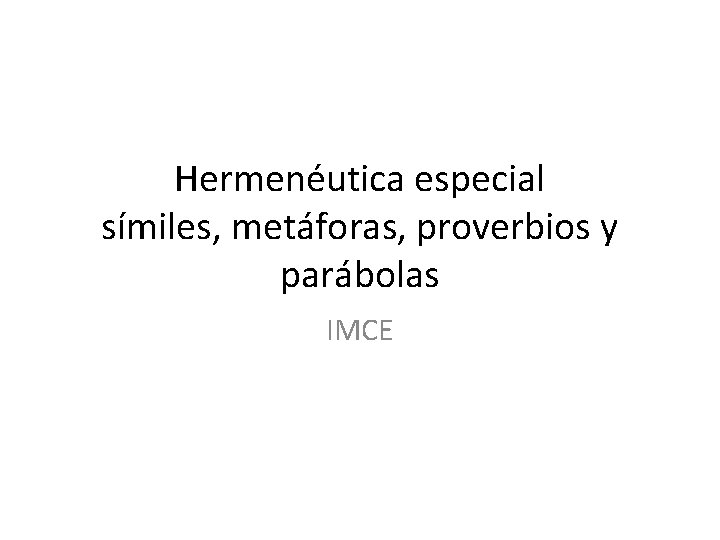 Hermenéutica especial símiles, metáforas, proverbios y parábolas IMCE 