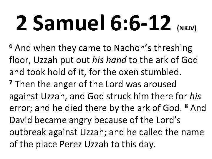 2 Samuel 6: 6 -12 6 And (NKJV) when they came to Nachon’s threshing