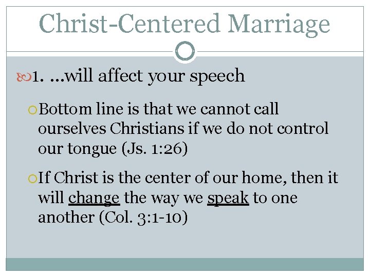 Christ-Centered Marriage 1. …will affect your speech Bottom line is that we cannot call