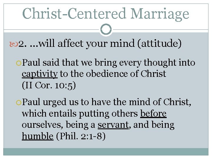 Christ-Centered Marriage 2. …will affect your mind (attitude) Paul said that we bring every