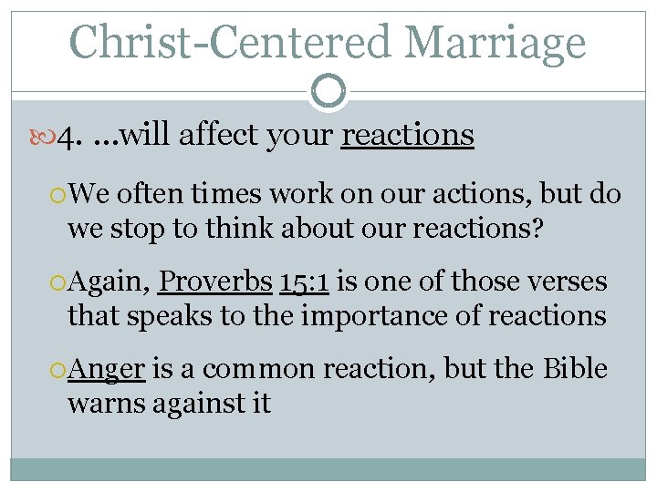 Christ-Centered Marriage 4. …will affect your reactions We often times work on our actions,