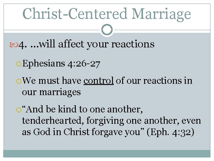 Christ-Centered Marriage 4. …will affect your reactions Ephesians 4: 26 -27 We must have