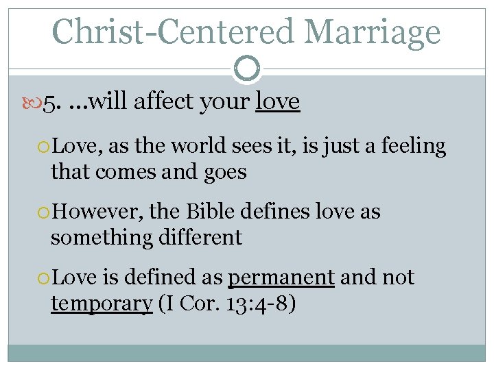 Christ-Centered Marriage 5. …will affect your love Love, as the world sees it, is