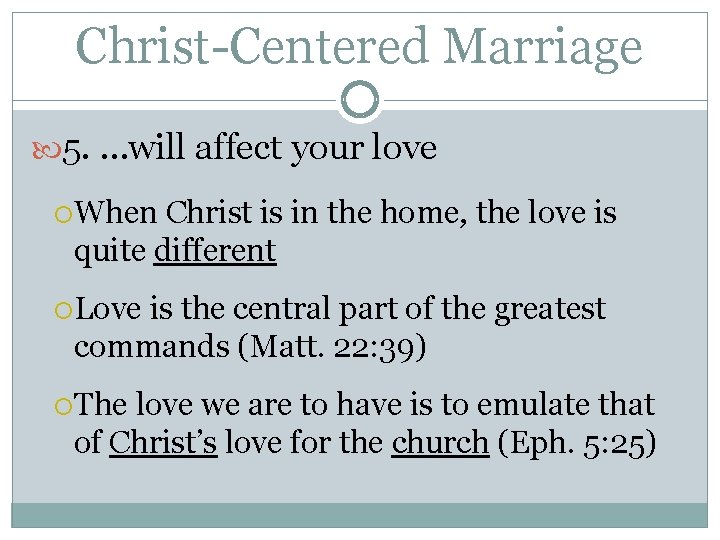 Christ-Centered Marriage 5. …will affect your love When Christ is in the home, the