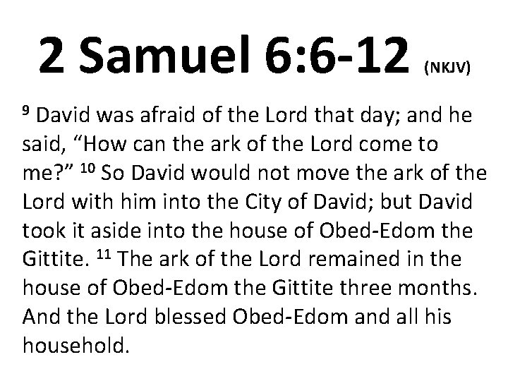 2 Samuel 6: 6 -12 9 David (NKJV) was afraid of the Lord that
