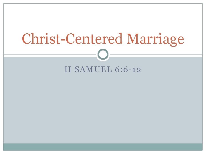 Christ-Centered Marriage II SAMUEL 6: 6 -12 
