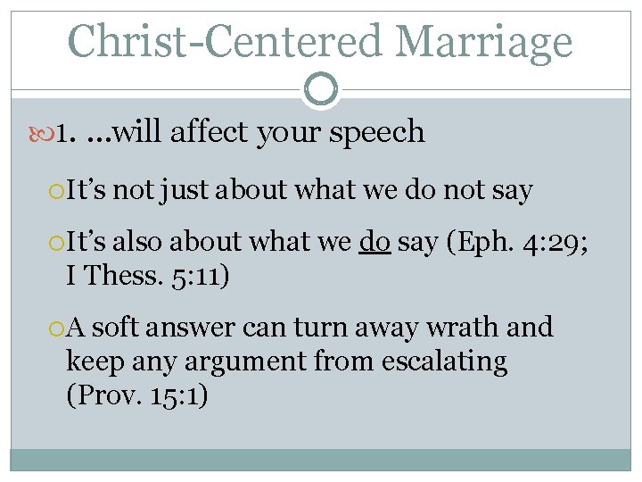 Christ-Centered Marriage 1. …will affect your speech It’s not just about what we do