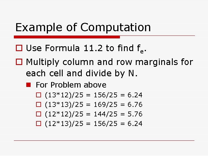 Example of Computation o Use Formula 11. 2 to find fe. o Multiply column