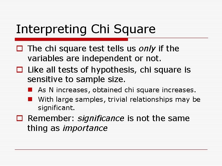 Interpreting Chi Square o The chi square test tells us only if the variables