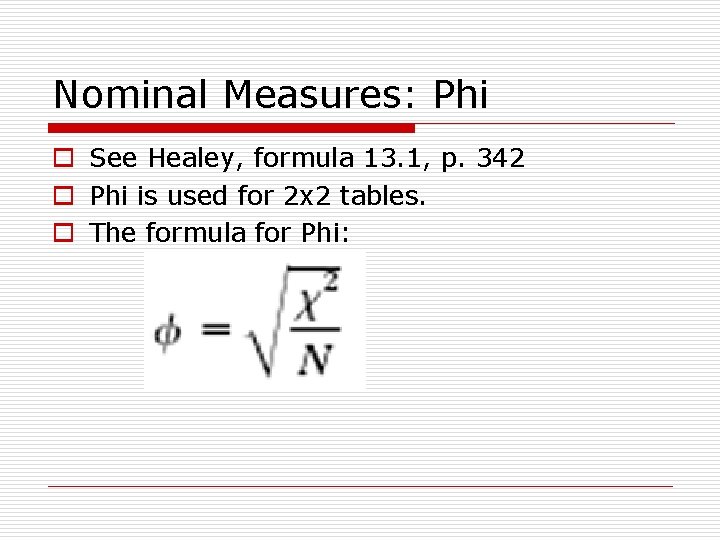 Nominal Measures: Phi o See Healey, formula 13. 1, p. 342 o Phi is