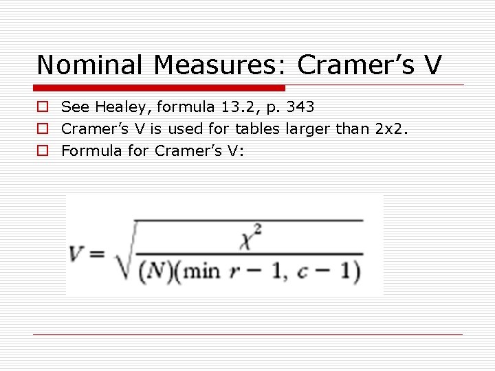 Nominal Measures: Cramer’s V o See Healey, formula 13. 2, p. 343 o Cramer’s