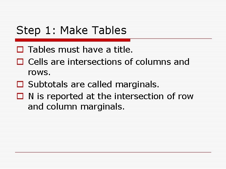 Step 1: Make Tables o Tables must have a title. o Cells are intersections