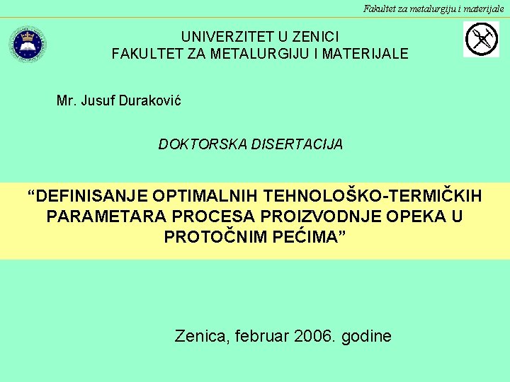 Fakultet za metalurgiju i materijale UNIVERZITET U ZENICI FAKULTET ZA METALURGIJU I MATERIJALE Mr.