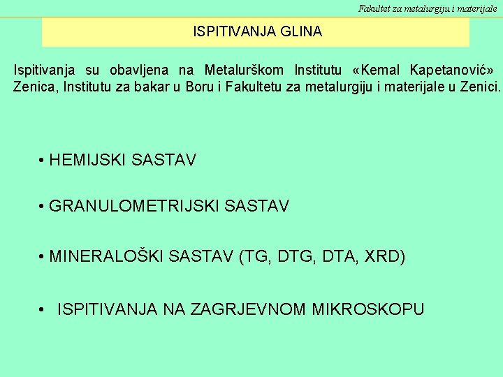 Fakultet za metalurgiju i materijale ISPITIVANJA GLINA Ispitivanja su obavljena na Metalurškom Institutu «Kemal