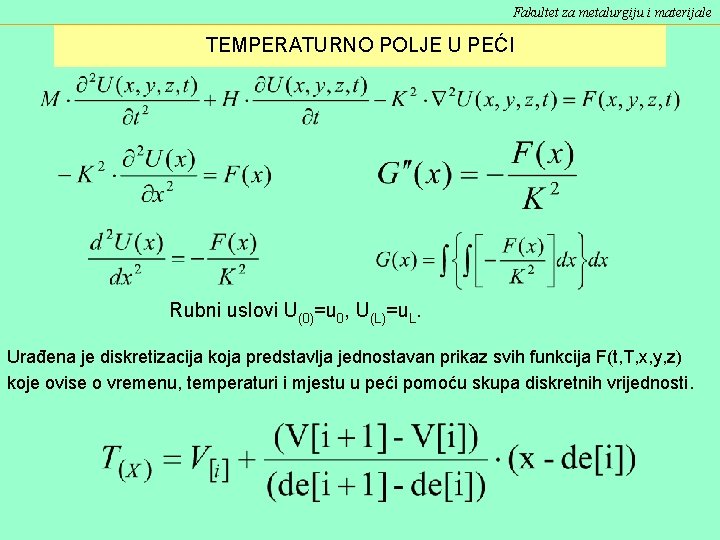 Fakultet za metalurgiju i materijale TEMPERATURNO POLJE U PEĆI Rubni uslovi U(0)=u 0, U(L)=u. Fakultet za metalurgiju i materijale TEMPERATURNO POLJE U PEĆI Rubni uslovi U(0)=u 0, U(L)=u.