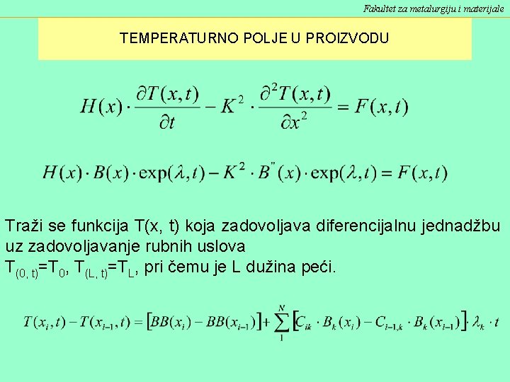 Fakultet za metalurgiju i materijale TEMPERATURNO POLJE U PROIZVODU Traži se funkcija T(x, t)