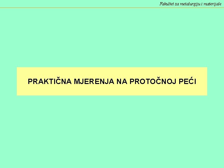 Fakultet za metalurgiju i materijale PRAKTIČNA MJERENJA NA PROTOČNOJ PEĆI 