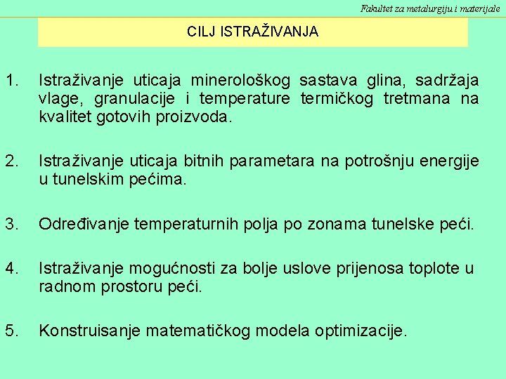 Fakultet za metalurgiju i materijale CILJ ISTRAŽIVANJA 1. Istraživanje uticaja minerološkog sastava glina, sadržaja