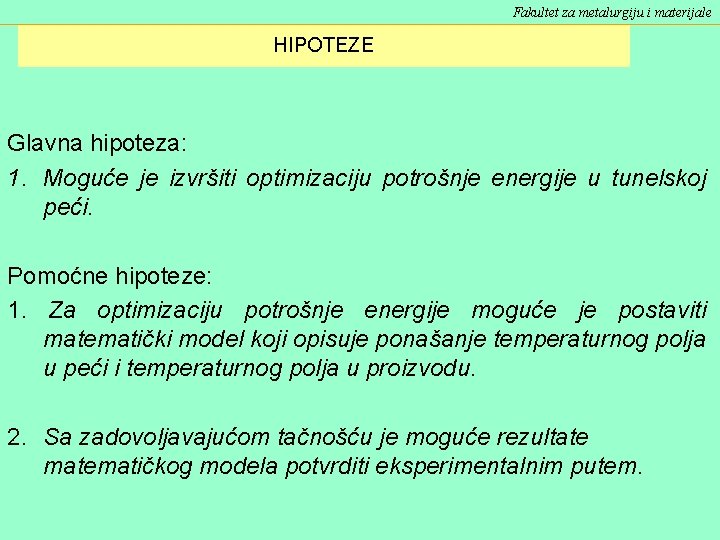 Fakultet za metalurgiju i materijale HIPOTEZE Glavna hipoteza: 1. Moguće je izvršiti optimizaciju potrošnje Fakultet za metalurgiju i materijale HIPOTEZE Glavna hipoteza: 1. Moguće je izvršiti optimizaciju potrošnje