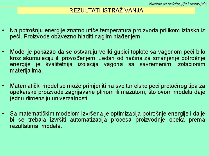 Fakultet za metalurgiju i materijale REZULTATI ISTRAŽIVANJA • Na potrošnju energije znatno utiče temperatura Fakultet za metalurgiju i materijale REZULTATI ISTRAŽIVANJA • Na potrošnju energije znatno utiče temperatura