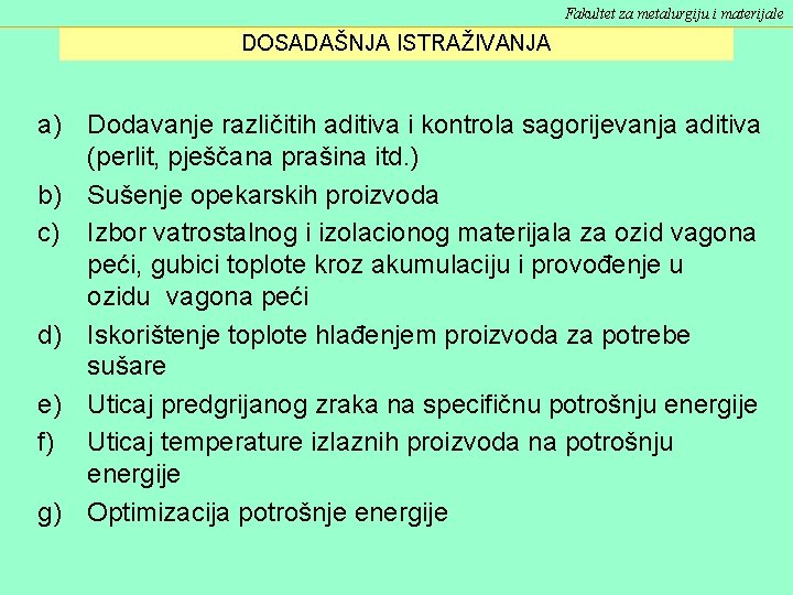 Fakultet za metalurgiju i materijale DOSADAŠNJA ISTRAŽIVANJA a) Dodavanje različitih aditiva i kontrola sagorijevanja