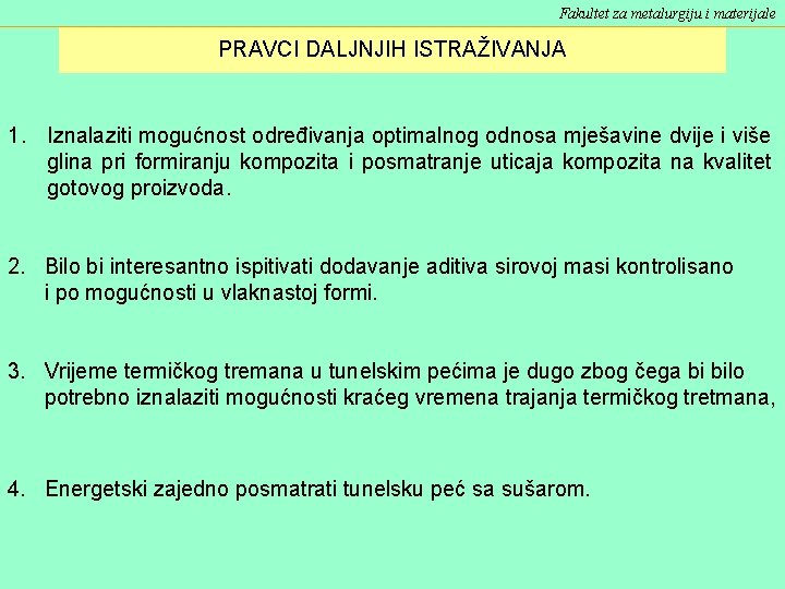 Fakultet za metalurgiju i materijale PRAVCI DALJNJIH ISTRAŽIVANJA 1. Iznalaziti mogućnost određivanja optimalnog odnosa