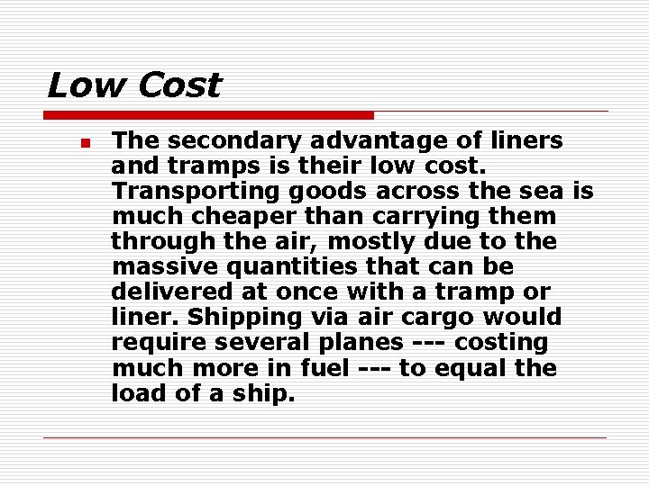 Low Cost n The secondary advantage of liners and tramps is their low cost.