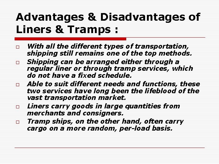 Advantages & Disadvantages of Liners & Tramps : o o o With all the