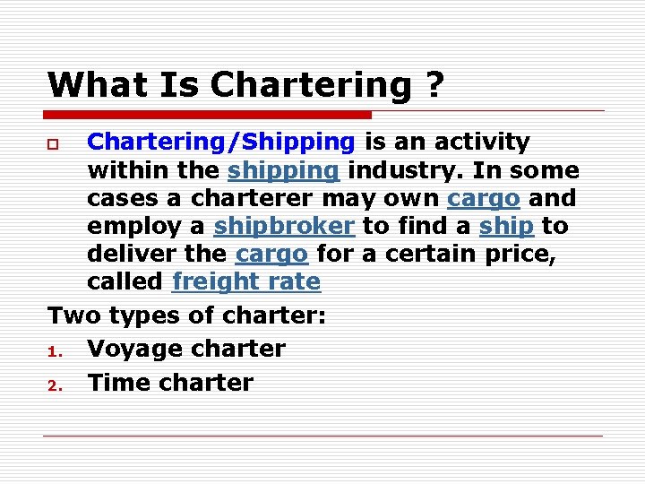 What Is Chartering ? Chartering/Shipping is an activity within the shipping industry. In some