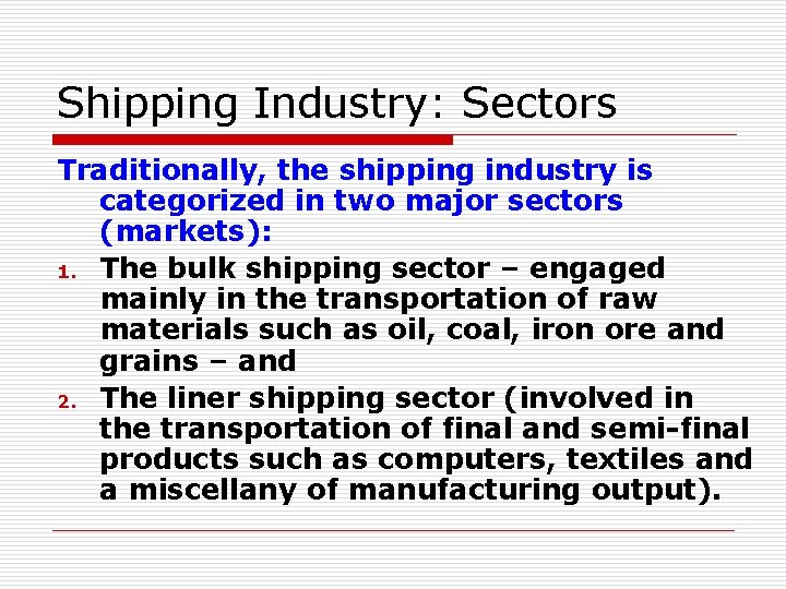 Shipping Industry: Sectors Traditionally, the shipping industry is categorized in two major sectors (markets):