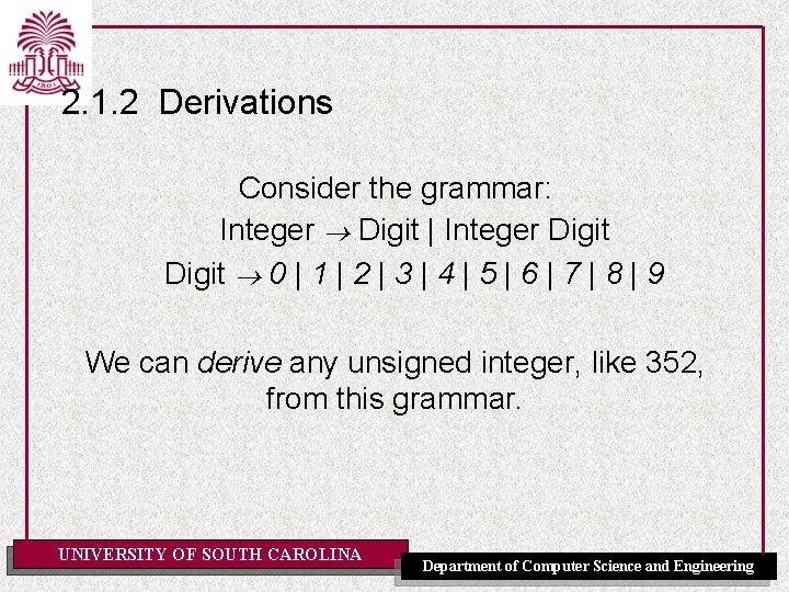 2. 1. 2 Derivations Consider the grammar: Integer Digit | Integer Digit 0 |