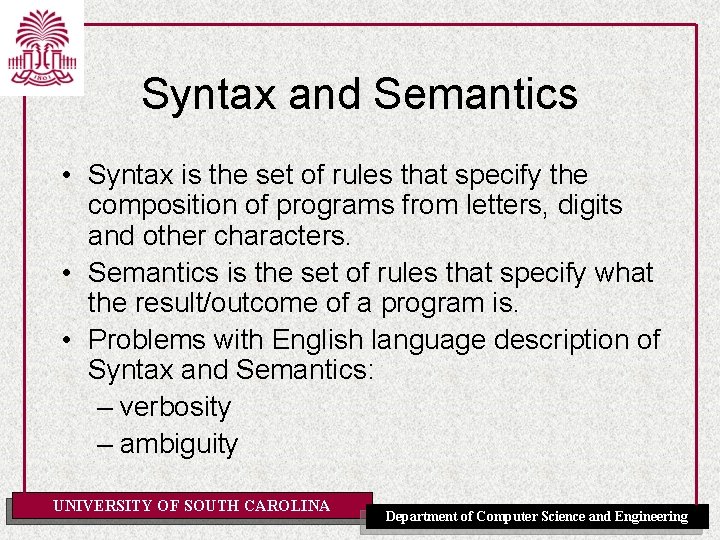 Syntax and Semantics • Syntax is the set of rules that specify the composition