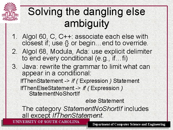 Solving the dangling else ambiguity 1. Algol 60, C, C++: associate each else with