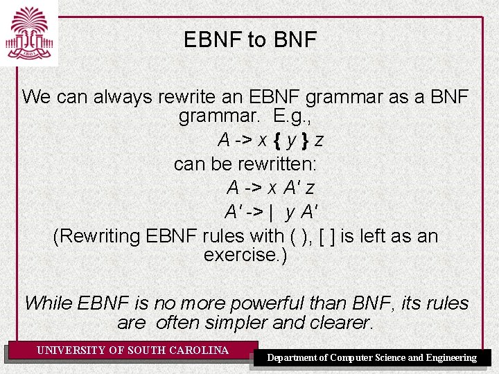 EBNF to BNF We can always rewrite an EBNF grammar as a BNF grammar.