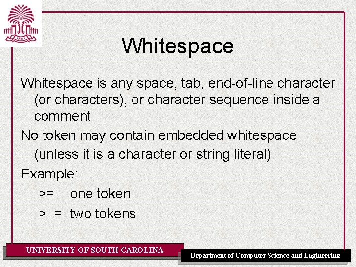 Whitespace is any space, tab, end-of-line character (or characters), or character sequence inside a