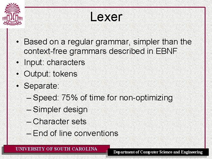 Lexer • Based on a regular grammar, simpler than the context-free grammars described in