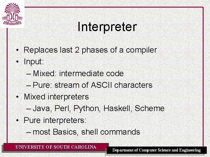 Interpreter • Replaces last 2 phases of a compiler • Input: – Mixed: intermediate