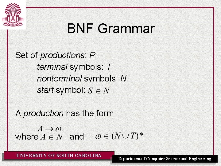 BNF Grammar Set of productions: P terminal symbols: T nonterminal symbols: N start symbol: