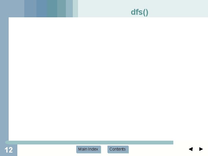 dfs() 12 Main Index Contents 