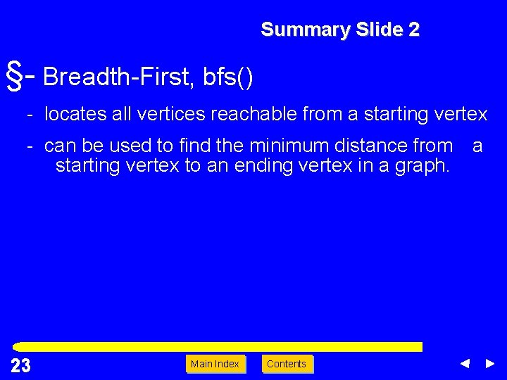 Summary Slide 2 §- Breadth-First, bfs() - locates all vertices reachable from a starting