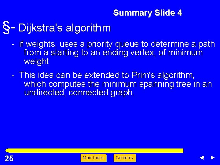 Summary Slide 4 §- Dijkstra's algorithm - if weights, uses a priority queue to