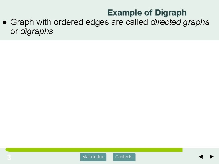 l Example of Digraph Graph with ordered edges are called directed graphs or digraphs