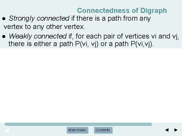 Connectedness of Digraph l Strongly connected if there is a path from any vertex