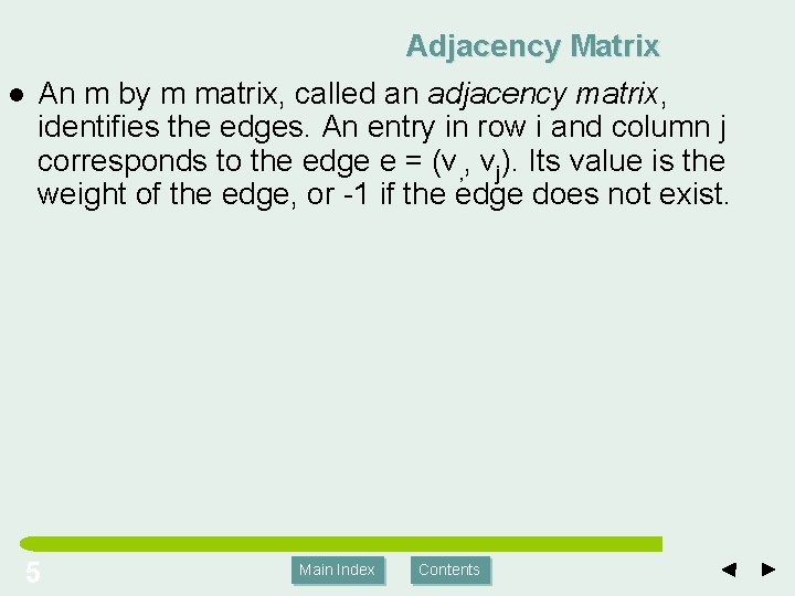 l Adjacency Matrix An m by m matrix, called an adjacency matrix, identifies the
