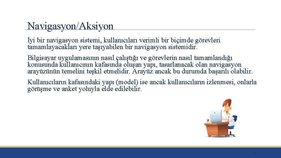 Navigasyon/Aksiyon İyi bir navigasyon sistemi, kullanıcıları verimli bir biçimde görevleri tamamlayacakları yere taşıyabilen bir