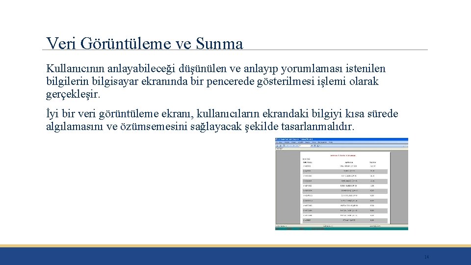 Veri Görüntüleme ve Sunma Kullanıcının anlayabileceği düşünülen ve anlayıp yorumlaması istenilen bilgilerin bilgisayar ekranında